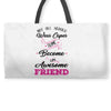 Not All Heroes Wear Capes Some Become An Awesome Friend Weekender Totes