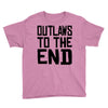 outlaws to the end 3 Youth Tee