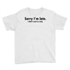 sorry i'm late Youth Tee
