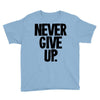 never give up Youth Tee
