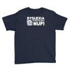 dyslexia makes reading nuf Youth Tee