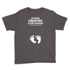 I've Been Creating A Tiny Human What Have You Been Doing Today Youth Tee