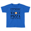 fitness  more like fitness whole pizza inside my mouth Toddler T-shirt