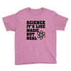 Science It's Like Magic But Real Youth Tee