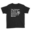 The Universe Is Made Of Protons Neutrons Electrons Morons Youth Tee