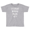 i'm dead wanna hook up american horror story Toddler T-shirt