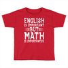 english is important but math is importanter Toddler T-shirt