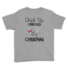drink up grinches it's christmas Youth Tee