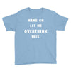 Hang On Let Me Overthink This Youth Tee