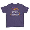 papa the man the myth the legend Youth Tee