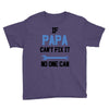 if papa can't fix it no one can Youth Tee