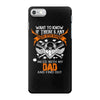 Want To Know If There Is L fe After Death Mess With My Dad And Find Ou iPhone 7 Case