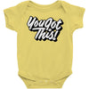 you got this Baby Onesie