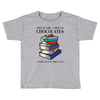 life is like a box of chocolates i want to eat them all Toddler T-shirt