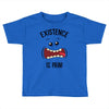 existnece is pain Toddler T-shirt