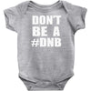 don't be a dnb Baby Onesie