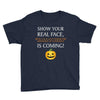 show your real face, halloween is coming Youth Tee