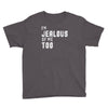 i'm jealous of me too Youth Tee