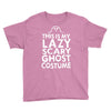 this is my lazy ghost costume 3 Youth Tee