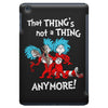 not a thing anymore iPad Mini