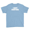 i hate everyone Youth Tee
