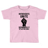 introverts unite separately in your own homes Toddler T-shirt