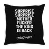 Surprise Surprise Mother Fucker The King Is Back Throw Pillow