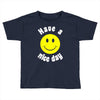 have a nice day Toddler T-shirt