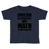 english is important but math is importanter Toddler T-shirt