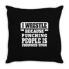 I Wrestle  Because Punching People Is Frowned Upon Throw Pillow