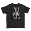 hola ladies   cool hip funny Youth Tee