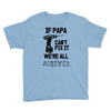 if papa can't fix it we're all screwed Youth Tee
