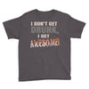 i don't get drunk Youth Tee
