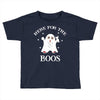 here for the boos Toddler T-shirt