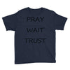 pray wait trust Youth Tee