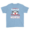 I Was One A Polite Well Mannered Young Lady And Then I Became A Nurse Youth Tee