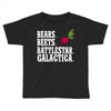 bears beets battlestar galactica Toddler T-shirt