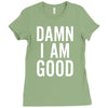 Damn I Am Good Ladies Fitted T-Shirt