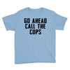 Go Ahead Call The Cops Youth Tee