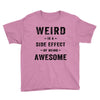 Weird Is A Side Effect Of Being Awesome Youth Tee