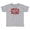 merry and bright Toddler T-shirt