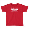 i'm an engineer i'm never wrong Toddler T-shirt