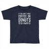 coffee or donuts Toddler T-shirt