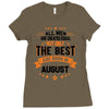 All Men Created Equal But The Best Born In August Ladies Fitted T-Shirt