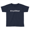 #nofilter Toddler T-shirt