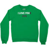 i love you(r dog) Crewneck Sweatshirt
