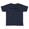 that's what she said quote Toddler T-shirt