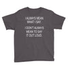 i always mean what i say Youth Tee