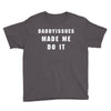 daddyissues made me do it Youth Tee