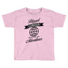 blessed are the curious for they shall have adventures Toddler T-shirt